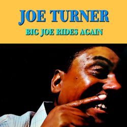 Big Joe Rides Again - Joe Turner