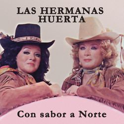 Hermanas Huerta Con Sabor A Norte - Hermanas Huerta