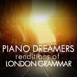 Piano Dreamers Renditions of London Grammar - London Grammar