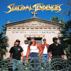 How Will I Laugh Tomorrow When I Can't Even Smile Today - Suicidal Tendencies