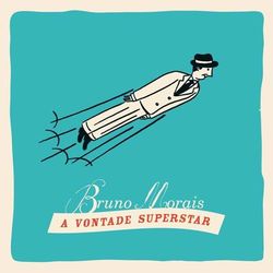 A Vontade Superstar - Bruno Morais