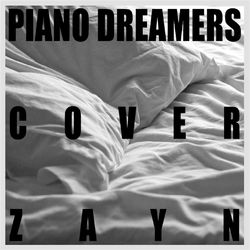 Piano Dreamers Cover Zayn - ZAYN