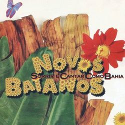Sorrir e cantar como Bahia - Novos Baianos