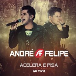 Acelera e Pisa (Ao Vivo) - André e Felipe