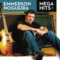 Mega Hits - Emmerson Nogueira - Emmerson Nogueira