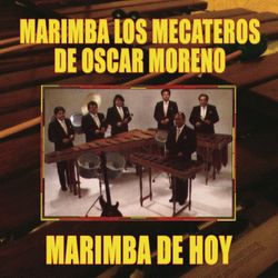 Marimba de Hoy - Marimba los Mecateros de Oscar Moreno