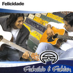 Felicidade - Fabrício e Fabian