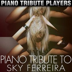 Piano Tribute to Sky Ferreira - Sky Ferreira