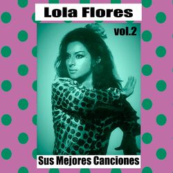 Lola Flores / Sus Mejores Canciones, Vol. 2 - Lola Flores