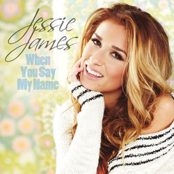When You Say My Name - Jessie James