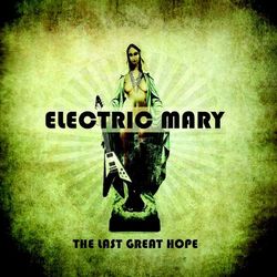 The Last Great Hope - Electric Mary