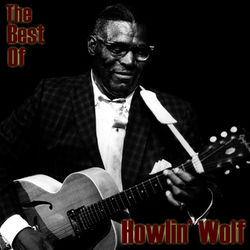 The Best Of Howlin' Wolf - Howlin' Wolf
