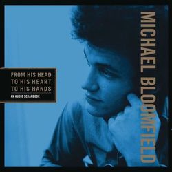 From His Head to His Heart to His Hands - Michael Bloomfield