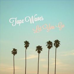 Let You Go - Tape Waves