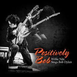 Positively Bob: Willie Nile Sings Bob Dylan - Bob Dylan