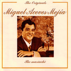 Miguel Aceves Mejía - The Originals - The Mariachi