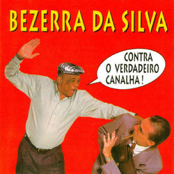 Contra o Verdadeiro Canalha - Bezerra da Silva