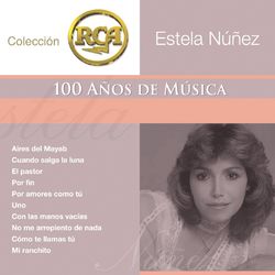 RCA 100 Anos De Musica - Segunda Parte - Estela Núñez