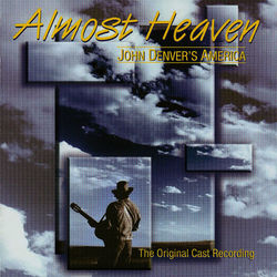 Almost Heaven: John Denver's America (The Original Cast Recording) - John Denver