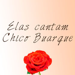 Elas Cantam Chico Buarque: 16 Sucessos de Chico Na Voz de Novas Cantoras - Clara Becker