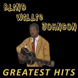 Blind Willie Johnson - Greatest Hits - Blind Willie Johnson