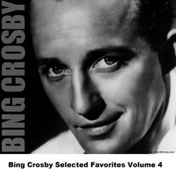 Bing Crosby Selected Favorites, Vol. 4 - Bing Crosby