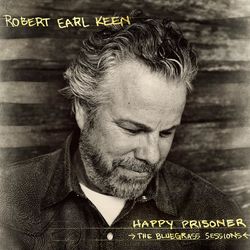 Happy Prisoner: The Bluegrass Sessions (Deluxe Edition) - Robert Earl Keen