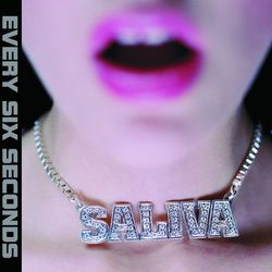 Every Six Seconds - Saliva