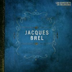 Les concerts en chansons, vol. 1 : jacques brel - Jacques Brel