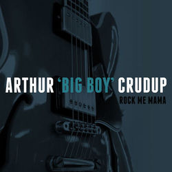Rock Me Mama - Arthur 'Big Boy' Crudup