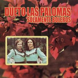 Solamente Boleros - Dueto Las Palomas
