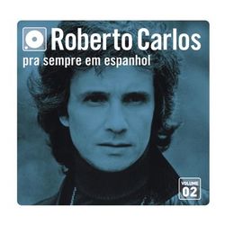 Roberto Carlos - Pra Sempre Em Espanhol - Vol. 2