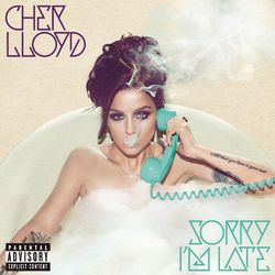 Sorry I'm Late - Cher Lloyd