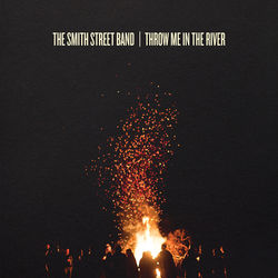 Throw Me In The River - The Smith Street Band