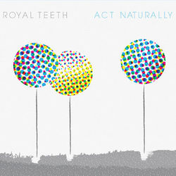 Act Naturally - Royal Teeth