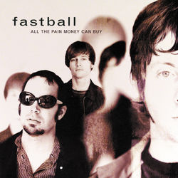 All The Pain Money Can Buy - Fastball