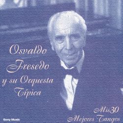 Mis 30 Mejores Tangos - Osvaldo Fresedo y su Orquesta Típica