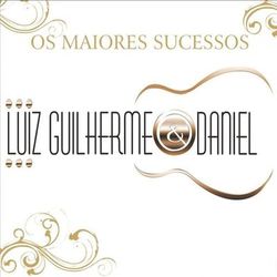 Os Maiores Sucessos - Luiz Guilherme e Daniel