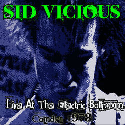 Live at the Electric Ballroom - Camden 1978 - Sid Vicious