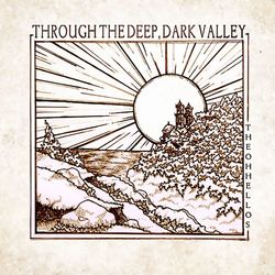 Through the Deep, Dark Valley - The Oh Hellos