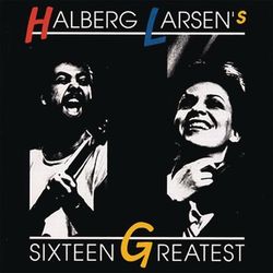 Sixteen Greatest - Halberg - Larsen