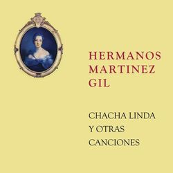 Chacha Linda y Otras Canciones - Hermanos Martínez Gil