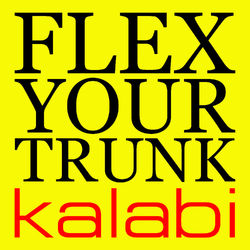 Flex Your Trunk - Kalabi