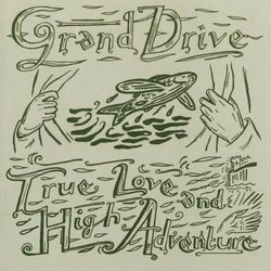 True Love And High Adventure - Grand Drive