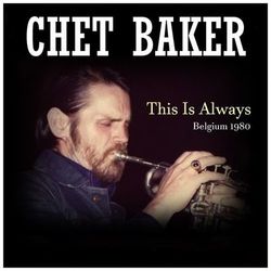 This Is Always: Belgium 1980 - Chet Baker