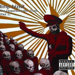 The Unquestionable Truth (Part 1) - Limp Bizkit