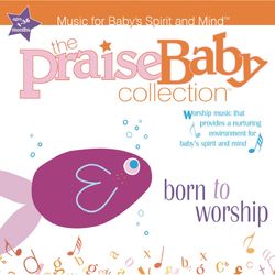 Born to Worship - The Praise Baby Collection
