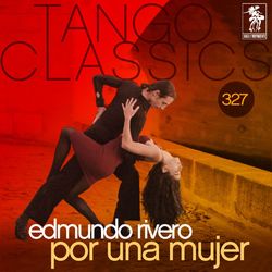 Tango Classics 327: Por una Mujer - Edmundo Rivero