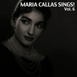 Maria Callas Sings!, Vol. 6 - Maria Callas