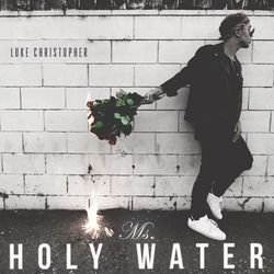 Ms. Holy Water - Luke Christopher